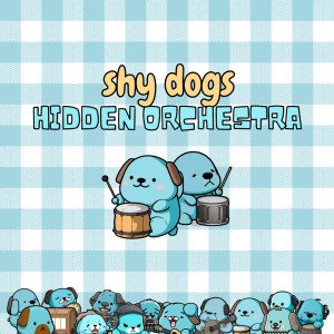 Shy Dogs Hidden Orchestra
