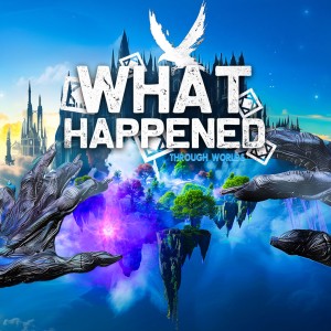 What Happened - Through Worlds