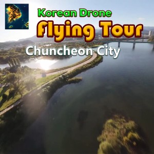 Korean Drone Flying Tour Chuncheon City