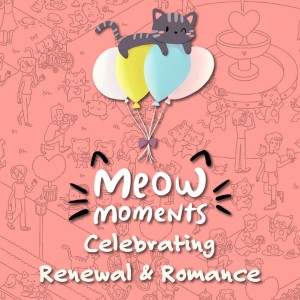 Meow Moments: Celebrating Renewal & Romance