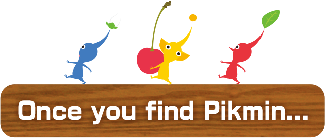 Once you find Pikmin…