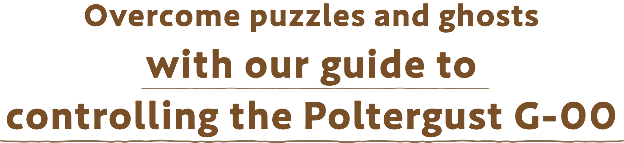 Overcome puzzles and ghosts with our guide to controlling  the Poltergust G-00