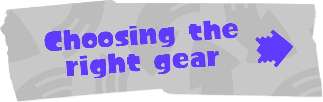 Choosing the right gear