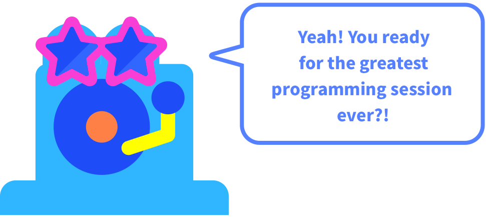 Background-Music Nodon: "Yeah! You ready for the greatest programming session ever?!"