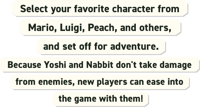 Select your favorite character from Mario, Luigi, Peach and others, and set off for adventure.