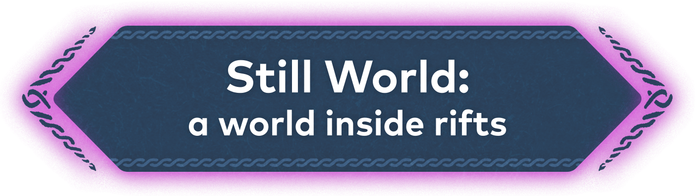 Still World: a world inside rifts