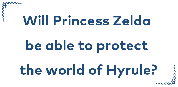 Will Princess Zelda be able to protect the world of Hyrule?