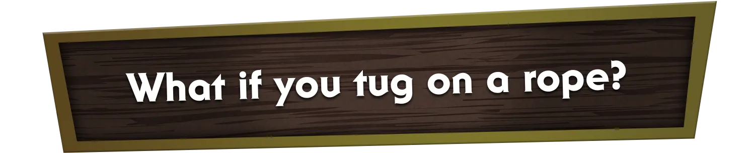 What if you tug on a rope?