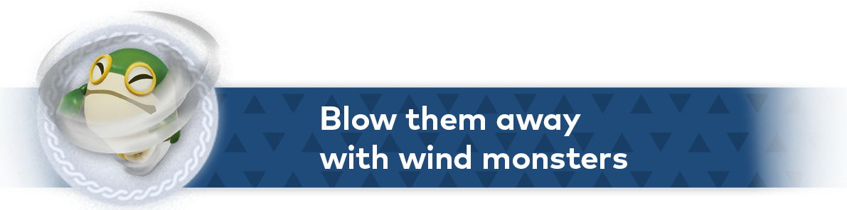 Blow them away with wind monsters